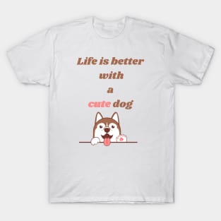 Life is better with a dog T-Shirt